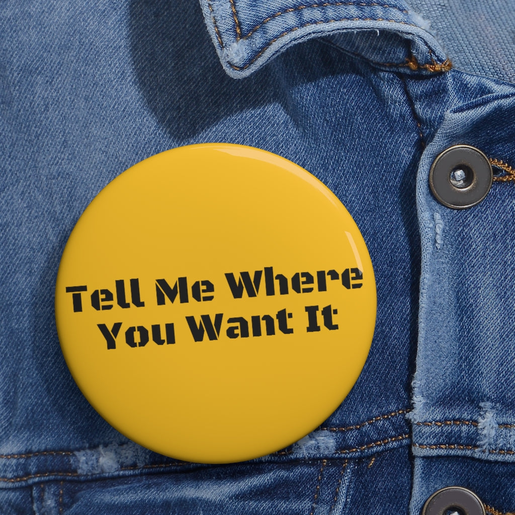 Tell Me Where You Want It - Pin