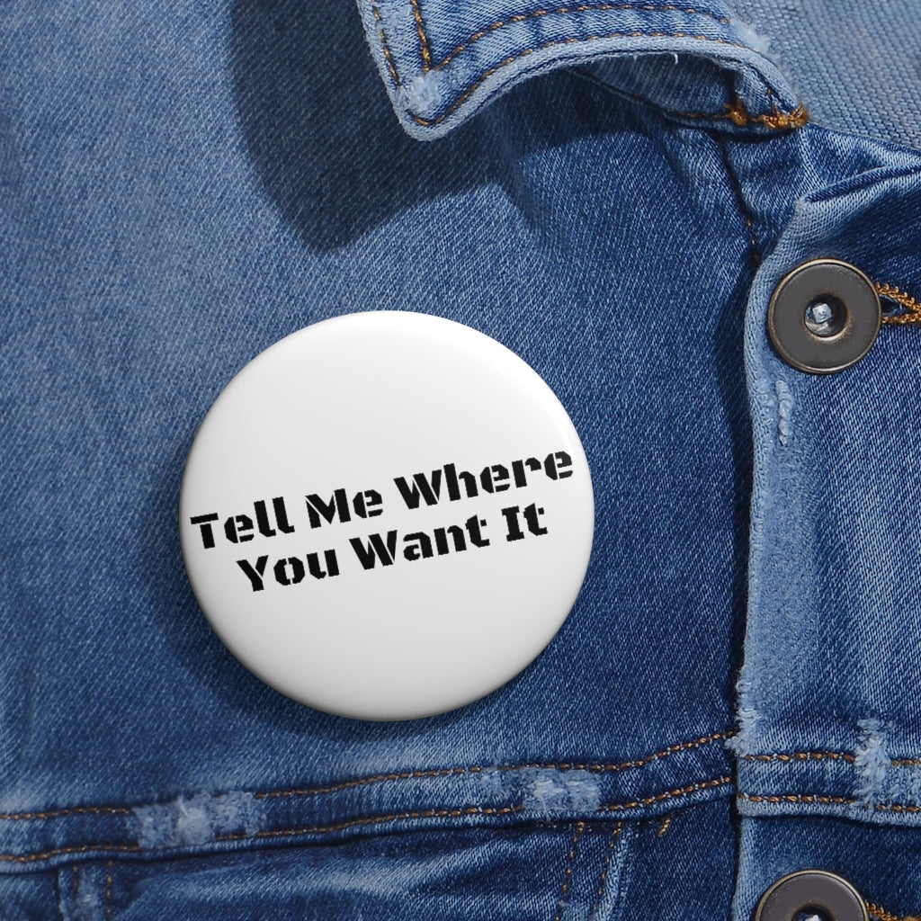 Tell Me Where You Want It - Pin