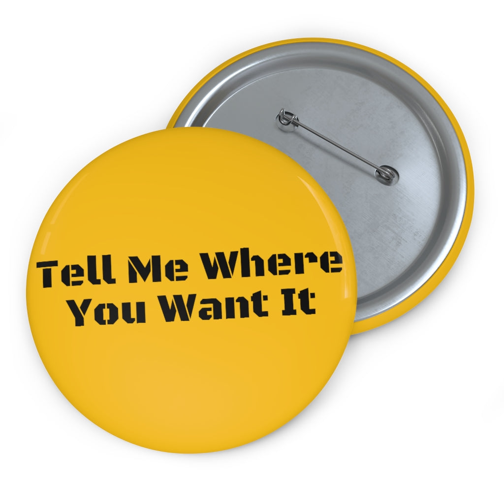 Tell Me Where You Want It - Pin