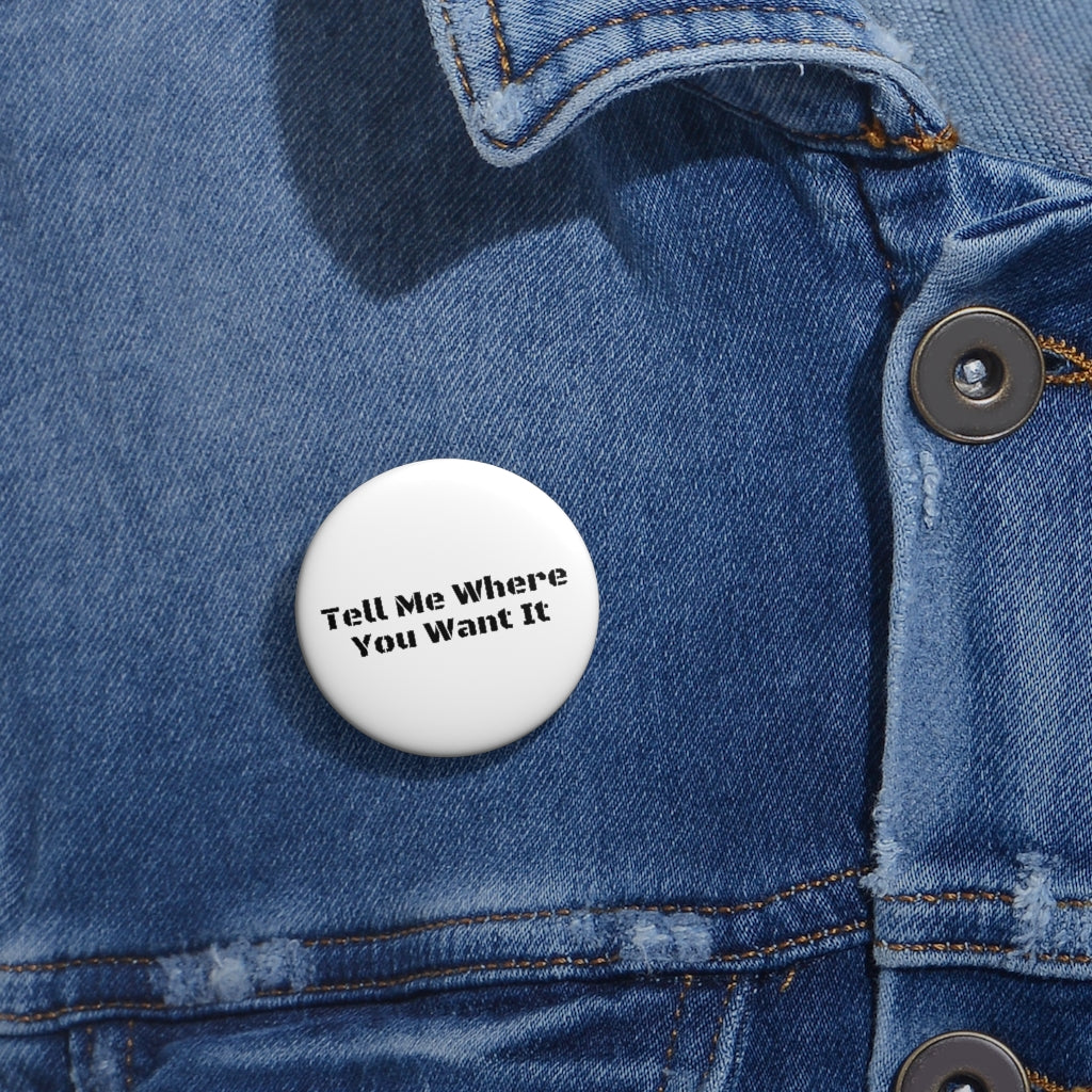 Tell Me Where You Want It - Pin